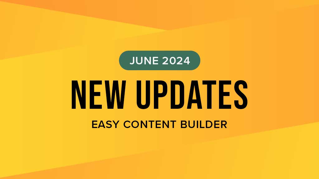 Easy Content Builder updates - June 2024