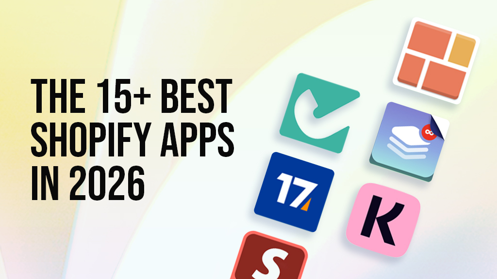 The 15+ Best Shopify Apps for 2026